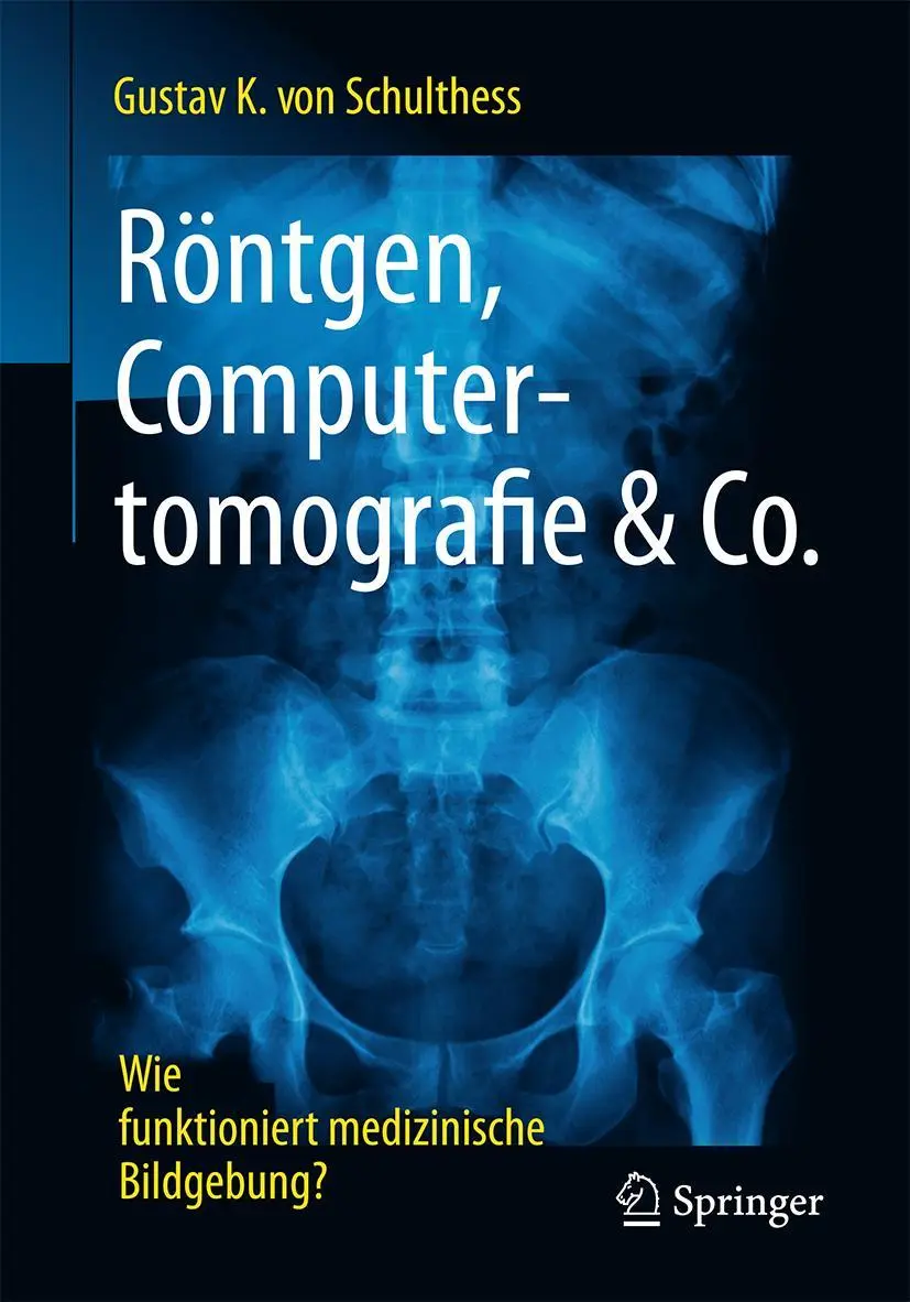 Cover: 9783662539309 | Röntgen, Computertomografie &amp; Co. | Gustav K. von Schulthess | Buch