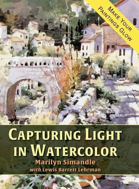 Cover: 9781635619409 | Capturing Light in Watercolor | Marilyn Simandle (u. a.) | Buch | 2020