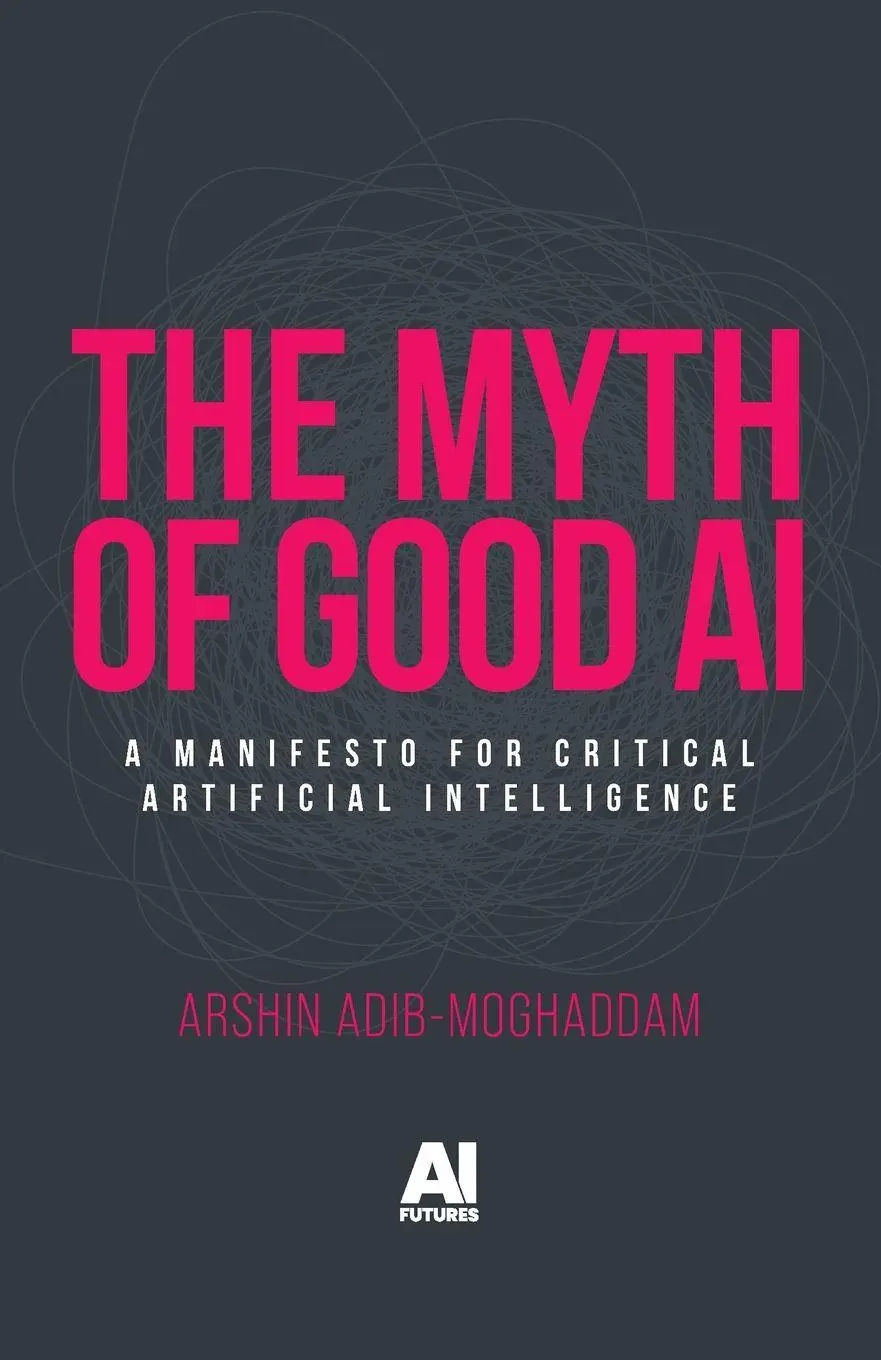 Cover: 9781526189509 | The myth of good AI | A manifesto for critical Artificial Intelligence