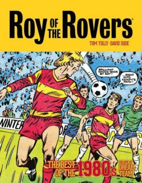 Cover: 9781786189509 | Roy of the Rovers: The Best of the 1980s Volume 2 | Dream Team | Tully