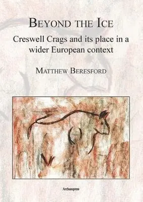 Cover: 9781905739509 | Beresford, M: Beyond the Ice: Creswell Crags and its place i | Buch