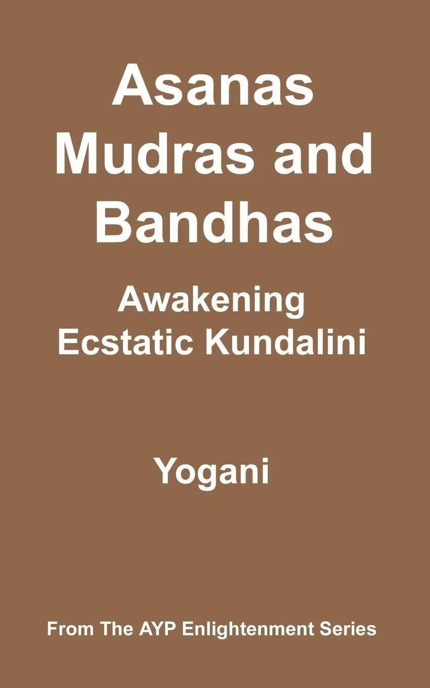 Asanas, Mudras and Bandhas - Awakening Ecstatic Kundalini