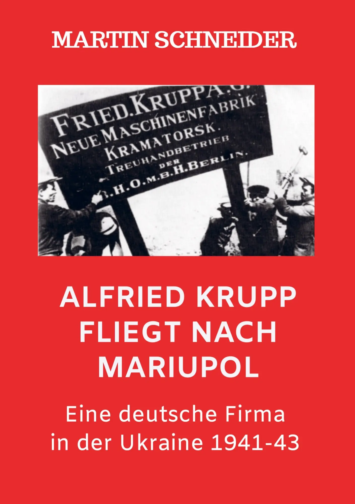 Cover: 9789403749709 | Alfried Krupp fliegt nach Mariupol | Martin Schneider | Taschenbuch
