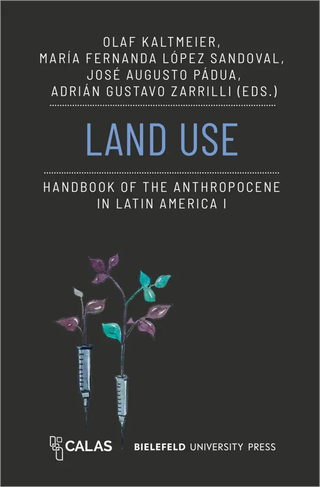 Cover: 9783837670110 | Land Use - Handbook of the Anthropocene in Latin America I | Buch
