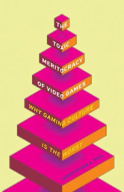 Cover: 9781517900410 | The Toxic Meritocracy of Video Games – Why Gaming Culture Is the Worst