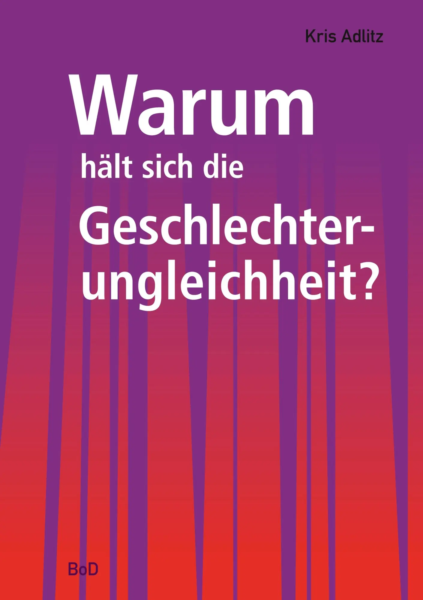 Cover: 9783837020410 | Warum hält sich die Geschlechterungleichheit? | Kris Adlitz | Buch
