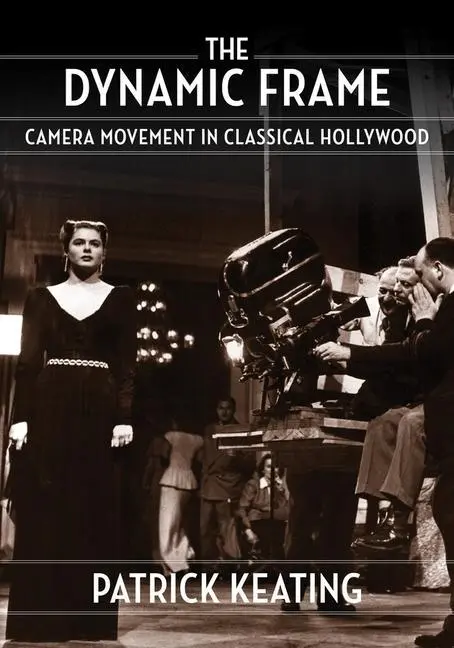 Cover: 9780231190510 | The Dynamic Frame | Camera Movement in Classical Hollywood | Keating