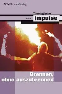 Cover: 9783933660510 | Brennen, ohne auszubrennen | Reihe: Theologische Impulse, Band 18