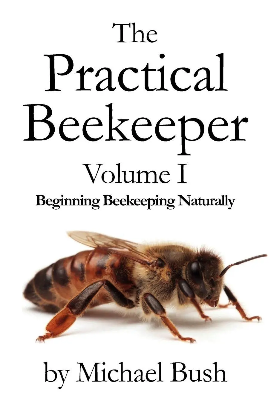 Cover: 9781614760610 | The Practical Beekeeper Volume I Beginning Beekeeping Naturally | Bush