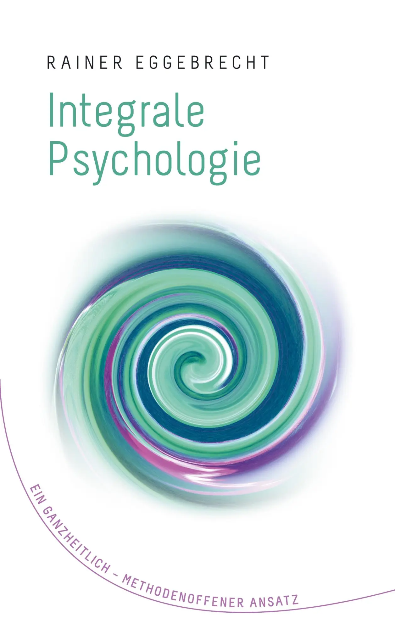 Cover: 9783753450810 | Integrale Psychologie | Ein ganzheitlich-methodenoffener Ansatz | Buch