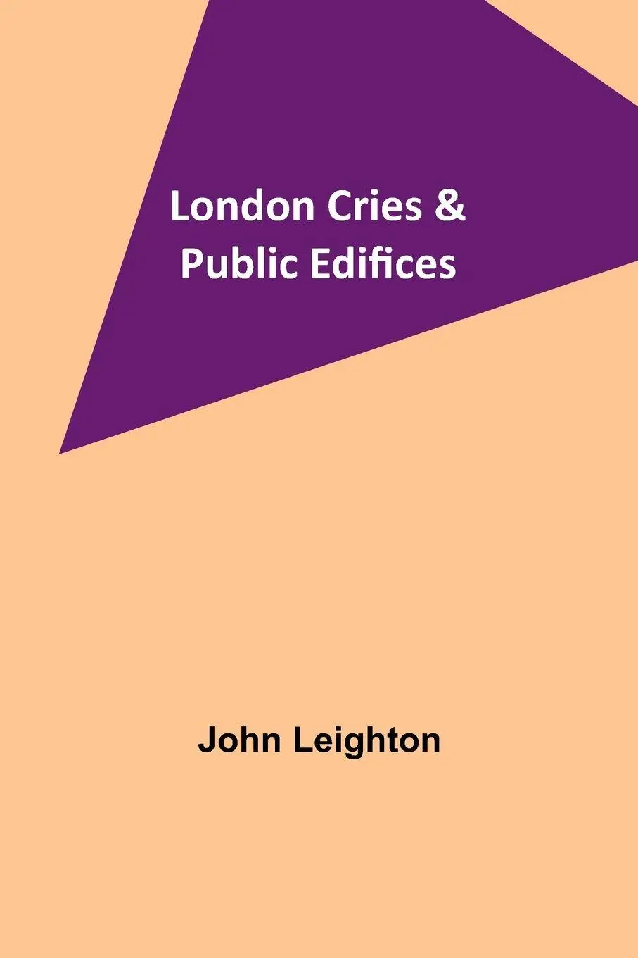 Cover: 9789357090810 | London Cries &amp; Public Edifices | John Leighton | Taschenbuch | 2023