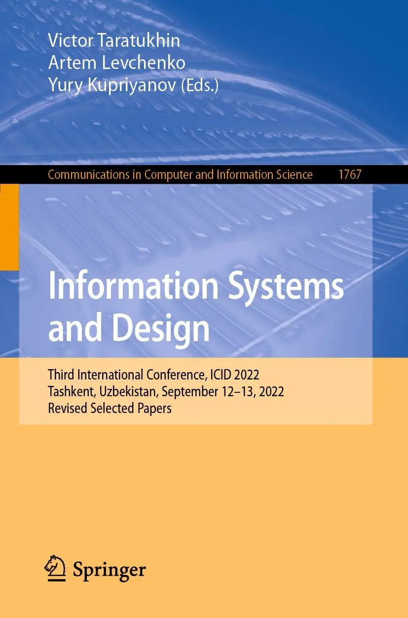 Information Systems and Design: Third International Conference, ICID 2022, Tashkent, Uzbekistan, September 12–13, 2022, Revised Selected Papers ... and Information Science, 1767, Band 1767)