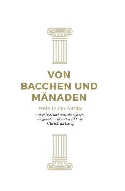 Cover: 9783964480910 | Von Bacchen und Mänaden | Wein in der Antike | Christina Lang | Buch