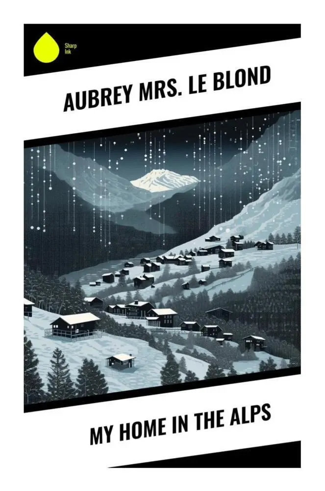 Cover: 9788028330910 | My Home in the Alps | Aubrey Mrs. Le Blond | Taschenbuch | Englisch