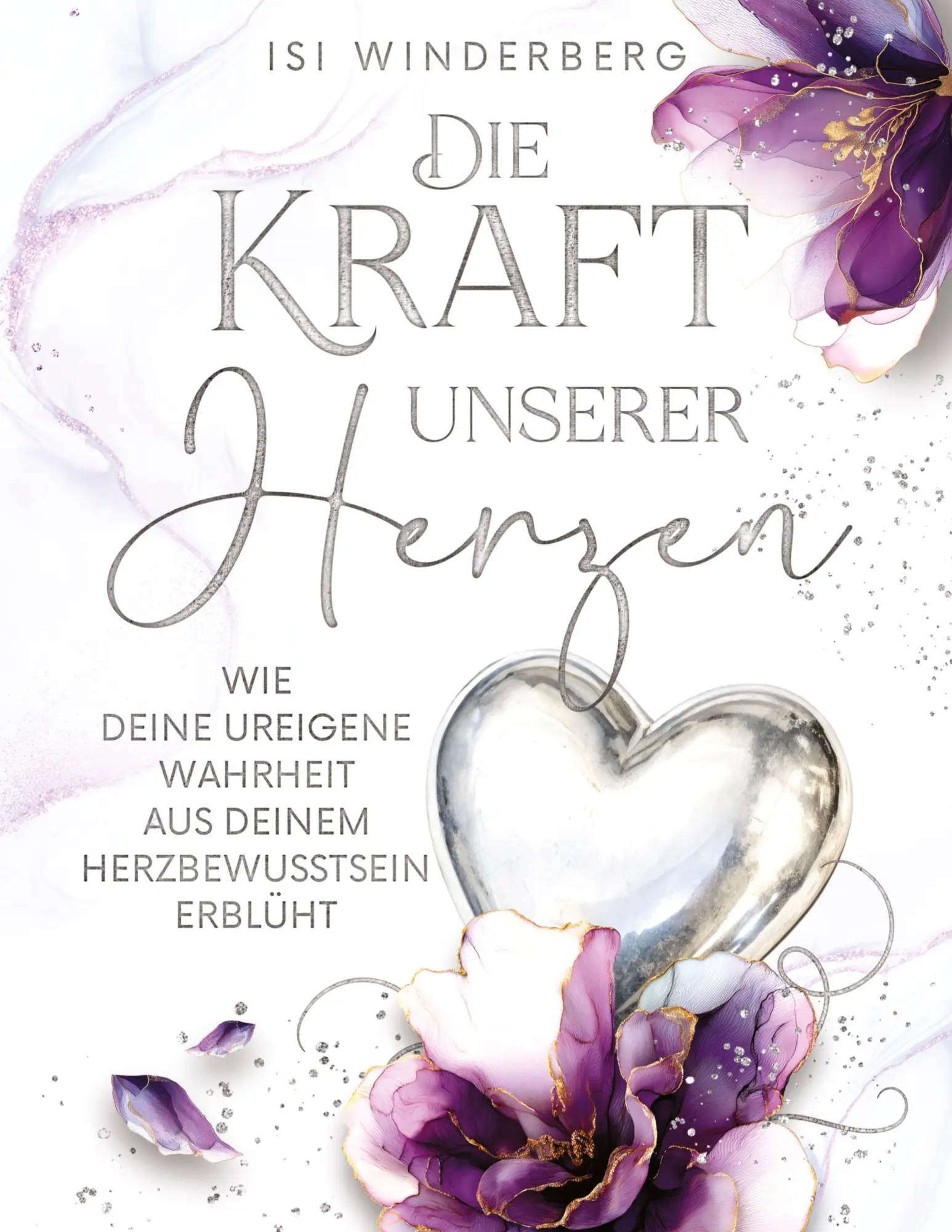 Cover: 9783912581010 | Die Kraft unserer Herzen - wie deine ureigene Wahrheit aus deinem...