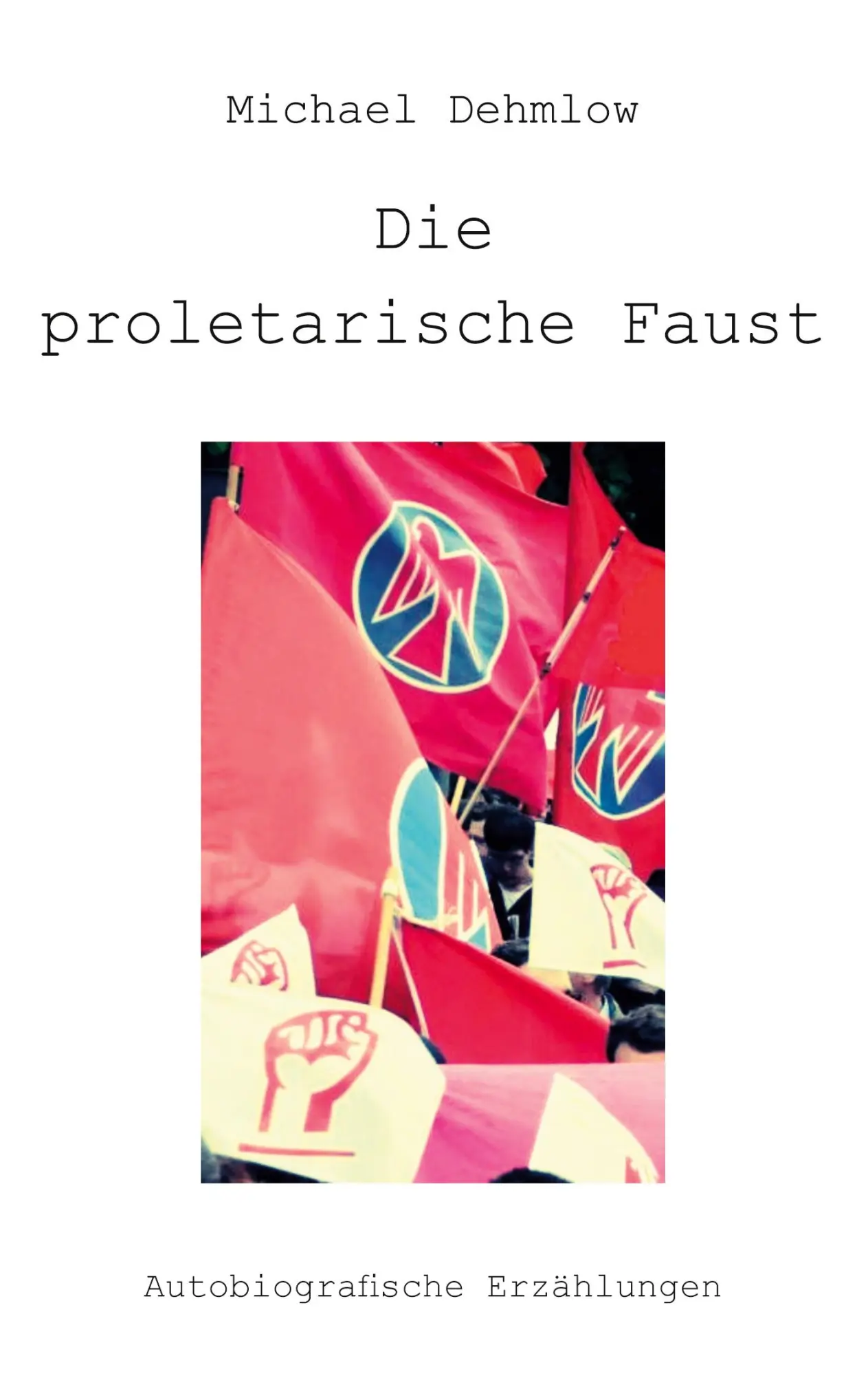 Cover: 9783960241010 | Die proletarische Faust | Michael Dehmlow | Taschenbuch | 148 S.