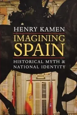 Cover: 9780300191110 | Kamen, H: Imagining Spain - Historical Myth and National Ide | Kamen