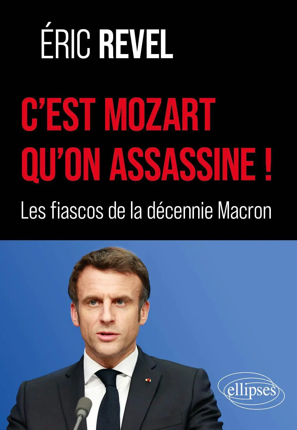 Cover: 9782340111110 | C'est Mozart qu'on assassine ! | Les fiascos de la décennie Macron