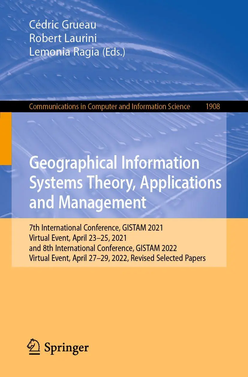Geographical Information Systems Theory, Applications and Management: 7th International Conference, GISTAM 2021, Virtual Event, April 23–25, 2021, and ... and Information Science, 1908, Band 1908)
