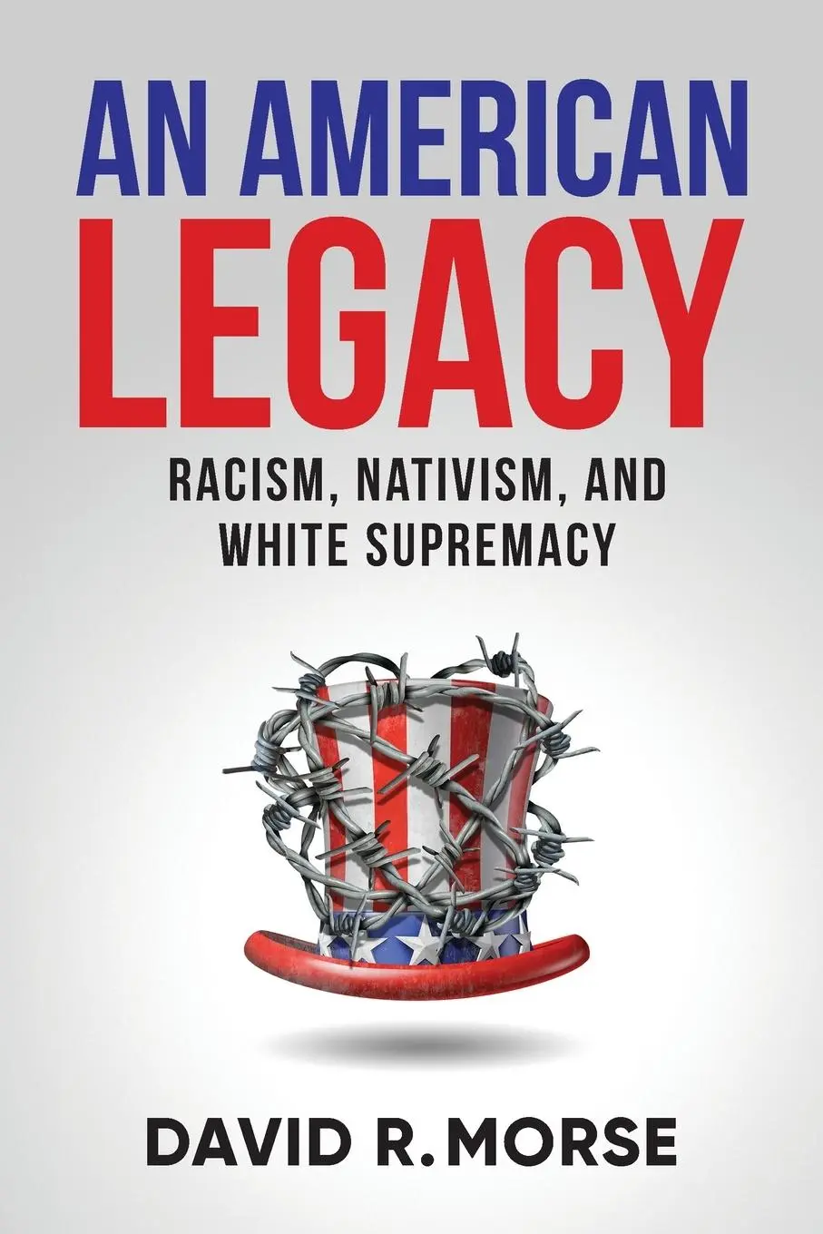 Cover: 9781951591410 | An American Legacy | Racism, Nativism, and White Supremacy | Morse