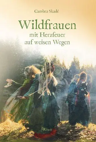 Cover: 9783866631410 | Wildfrauen | Mit Herzfeuer auf weisen Wegen | Cambra Skadé | Buch