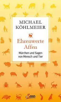 Cover: 9783710401510 | Ehrenwerte Affen | Märchen und Sagen von Mensch und Tier | Köhlmeier