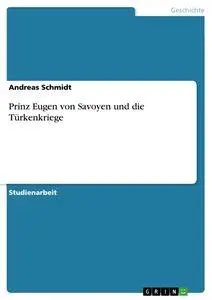 Cover: 9783640651610 | Prinz Eugen von Savoyen und die Türkenkriege | Andreas Schmidt | Buch