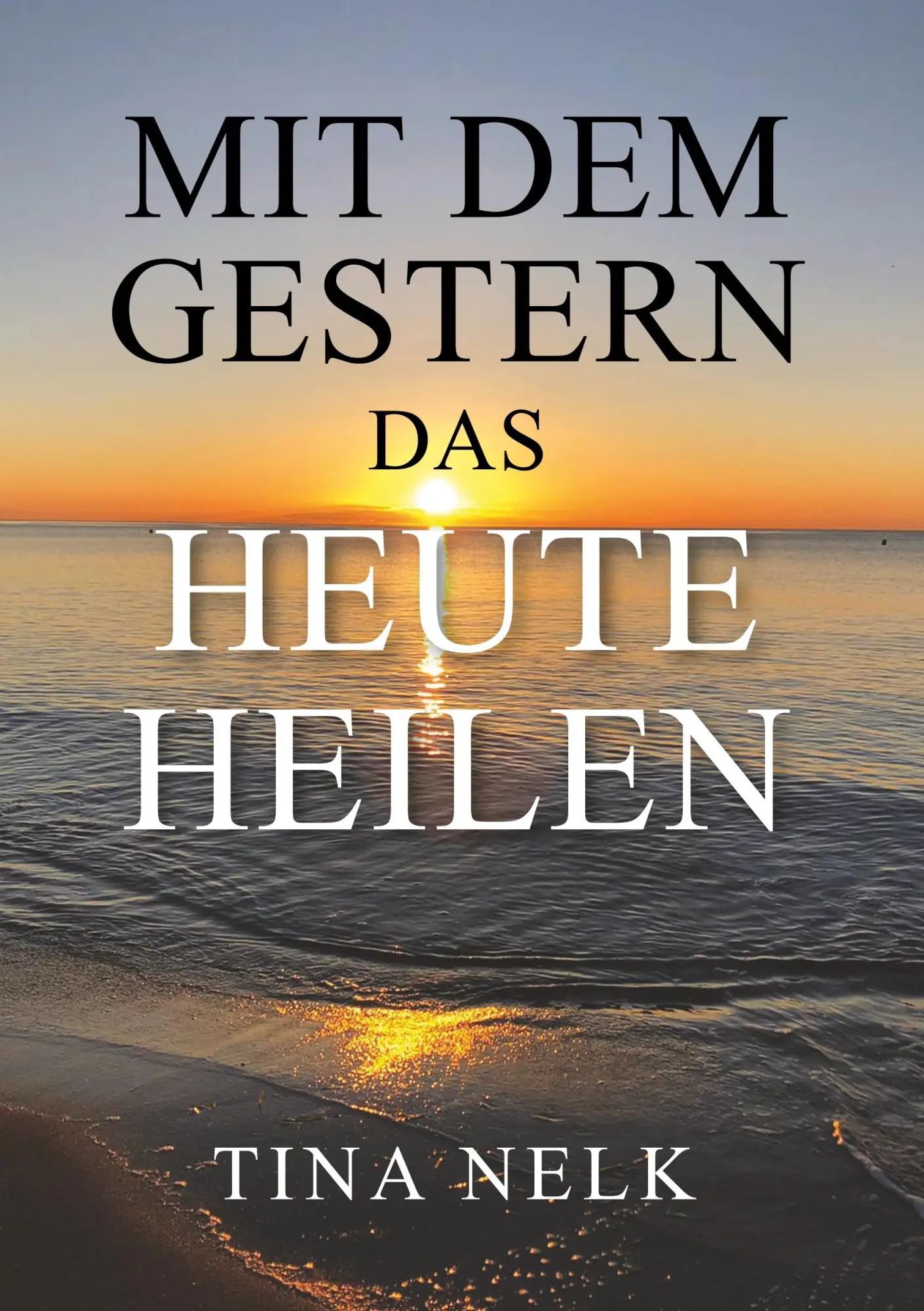 Cover: 9783749721610 | Mit dem Gestern das Heute heilen | Tina Nelk | Taschenbuch | 132 S.