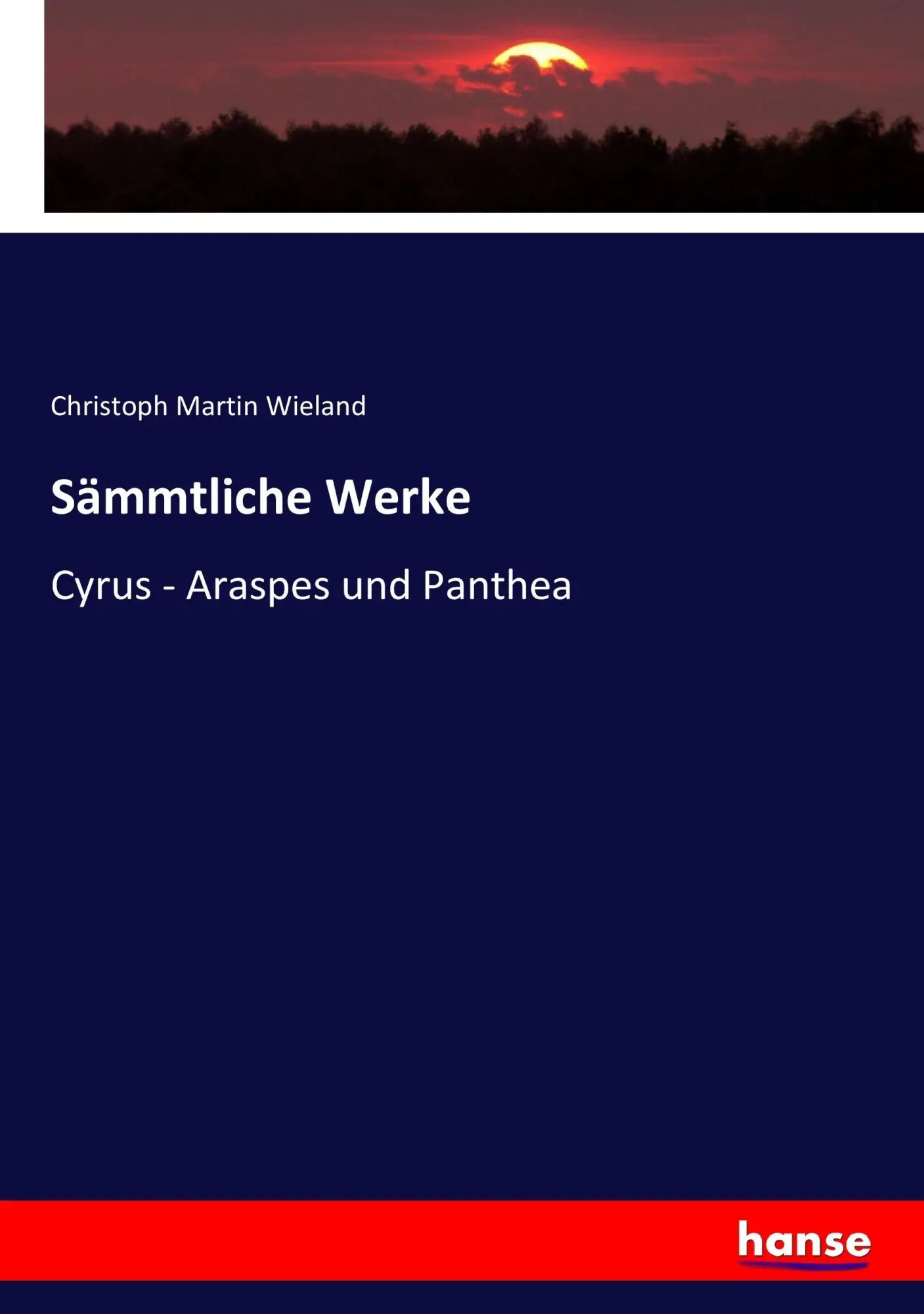Cover: 9783743691810 | Sämmtliche Werke | Cyrus - Araspes und Panthea | Wieland | Taschenbuch