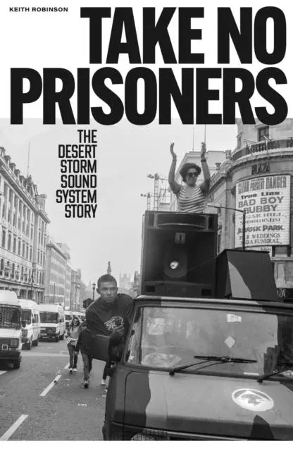 Cover: 9781913231910 | Take No Prisoners | The Desert Storm Sound System Story | Robinson
