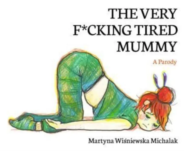 Cover: 9781800182110 | The Very F*cking Tired Mummy | A Parody | Martyna Wisniewska Michalak