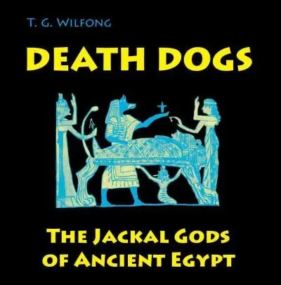 Cover: 9780990662310 | Wilfong, T: Death Dogs | The Jackal Gods of Ancient Egypt | Wilfong