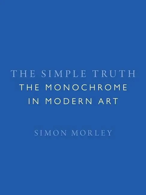 Cover: 9781789142310 | The Simple Truth | The Monochrome in Modern Art | Simon Morley | Buch