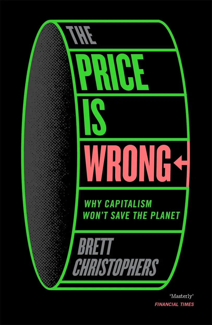 Cover: 9781804292310 | The Price is Wrong | Why Capitalism Won't Save the Planet | Buch Cover: 9781804292310 | The Price is Wrong | Why Capitalism Won't Save the Planet | Buch