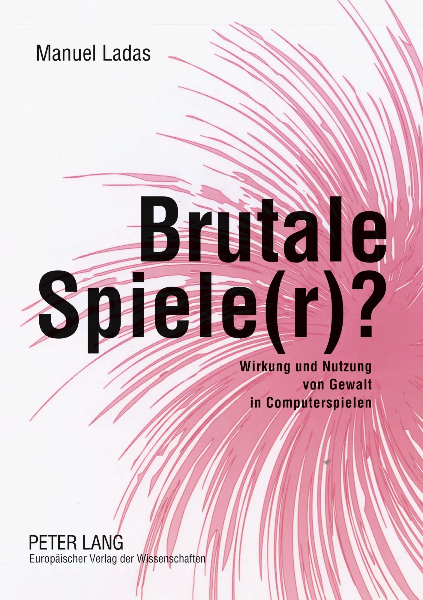 Brutale Spiele(r)?: Wirkung und Nutzung von Gewalt in Computerspielen