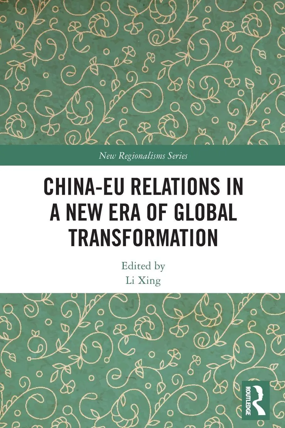 Cover: 9780367562410 | China-EU Relations in a New Era of Global Transformation | Li Xing