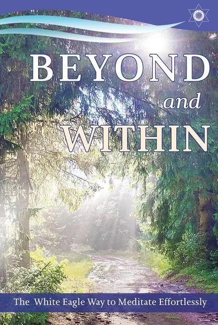 Cover: 9780854872510 | Beyond and Within | The White Eagle Way to Meditate Effortlessly