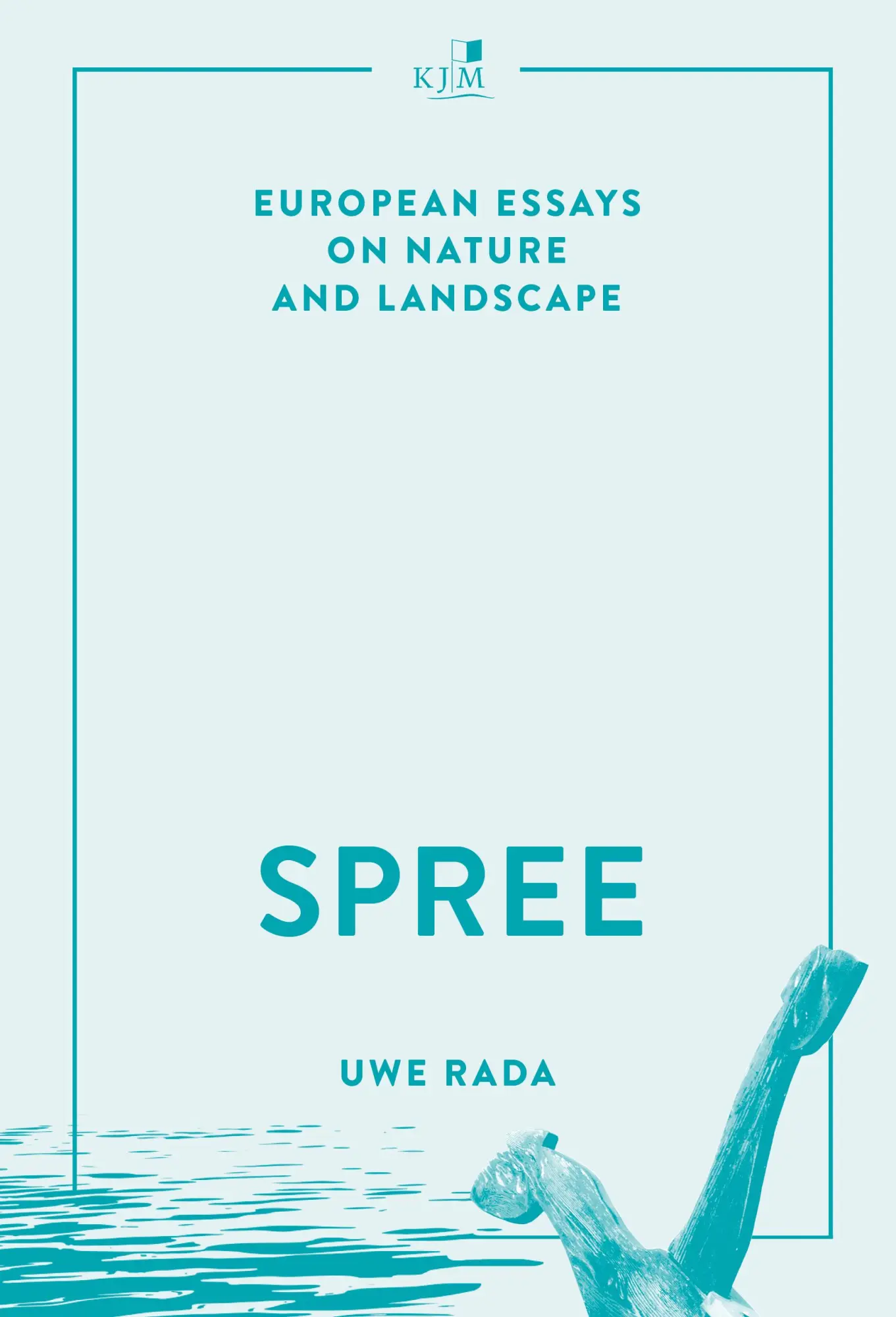 Cover: 9783961942510 | Spree | European Essays on Nature and Landscape | Uwe Rada | Buch