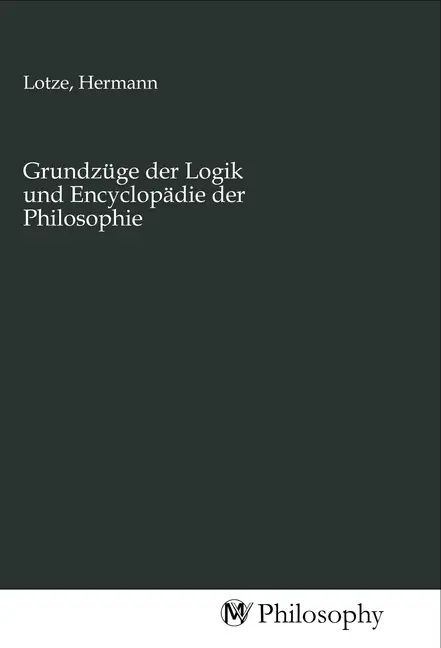 Cover: 9783968802510 | Grundzüge der Logik und Encyclopädie der Philosophie | Hermann Lotze
