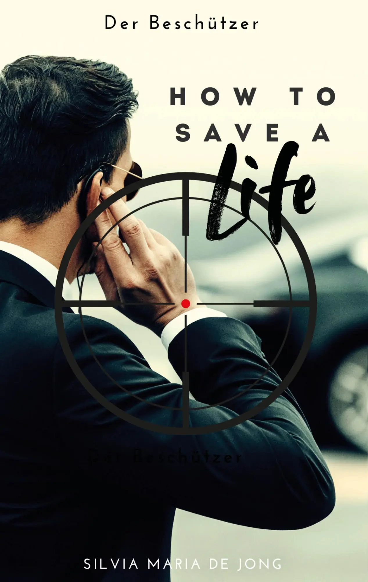 Cover: 9783690282710 | How To Save A Life | Der Beschützer | Silvia Maria de Jong | Buch