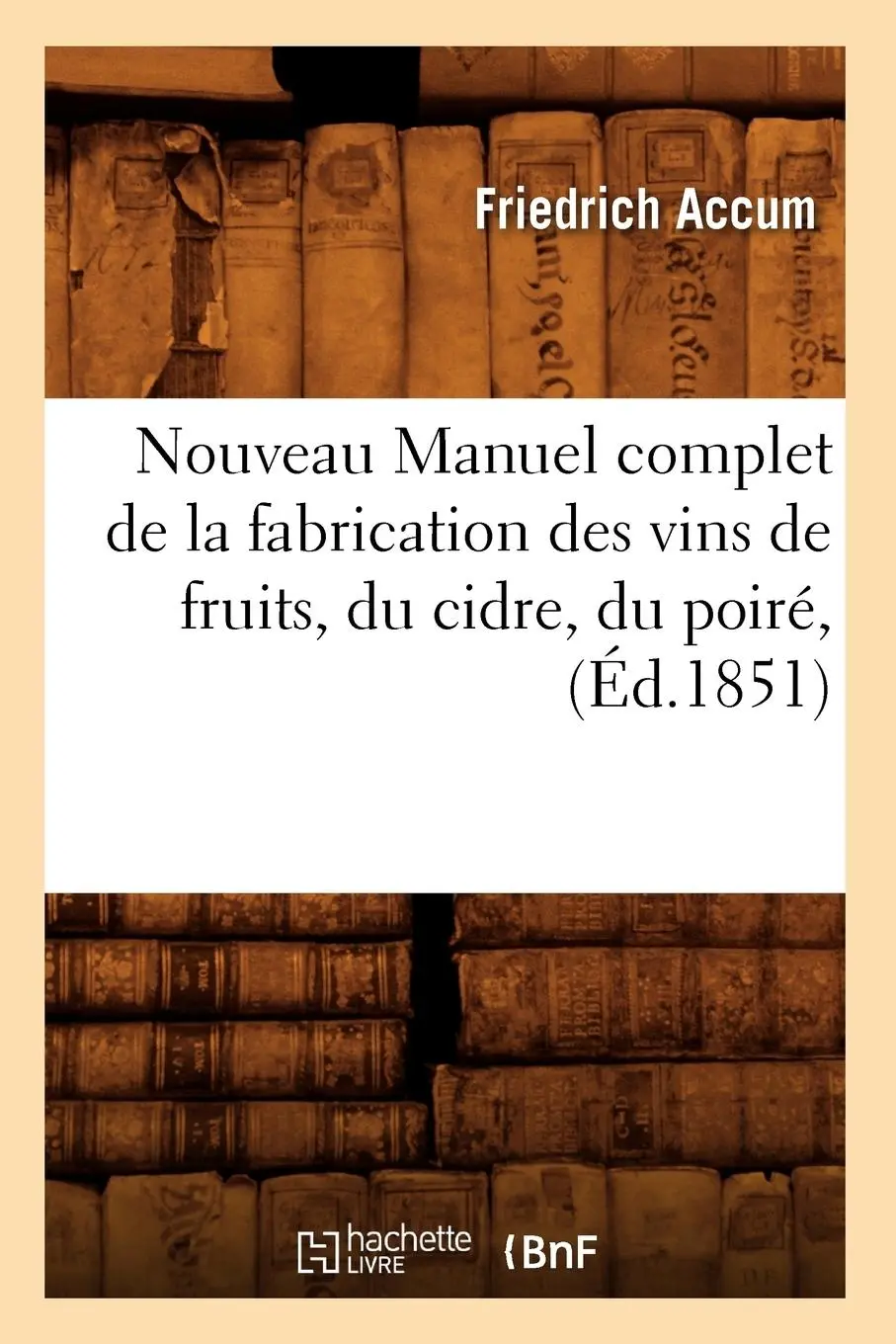 Cover: 9782012592810 | Nouveau Manuel Complet de la Fabrication Des Vins de Fruits, Du...