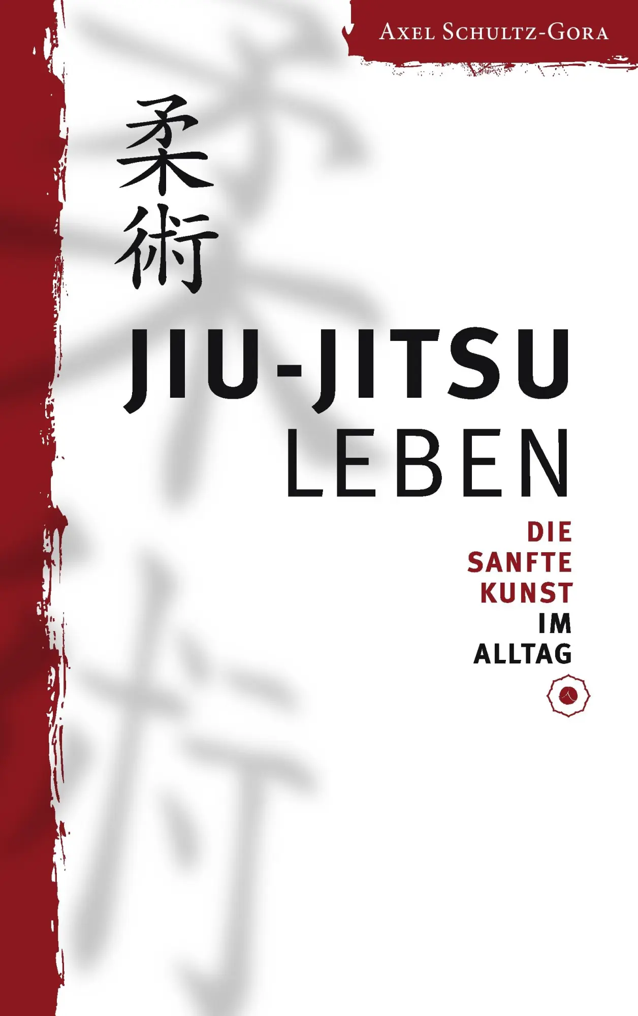 Cover: 9783839162910 | Jiu-Jitsu leben | Die Sanfte Kunst im Alltag | Axel Schultz-Gora