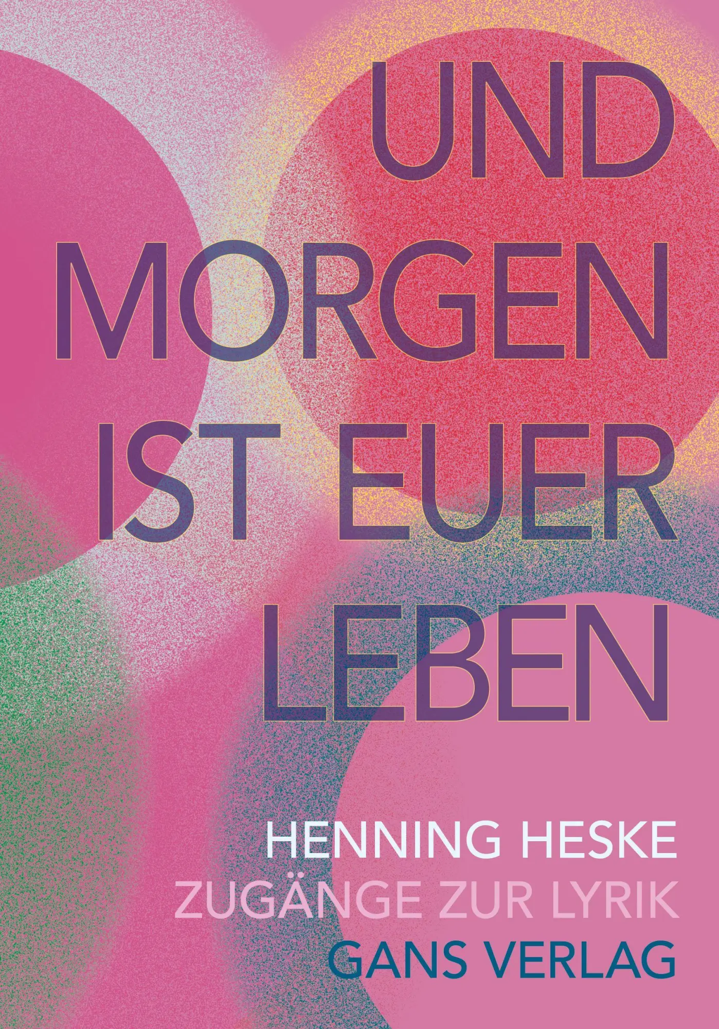 Cover: 9783946392910 | Und morgen ist euer Leben | Zugänge zur Lyrik | Henning Heske | Buch