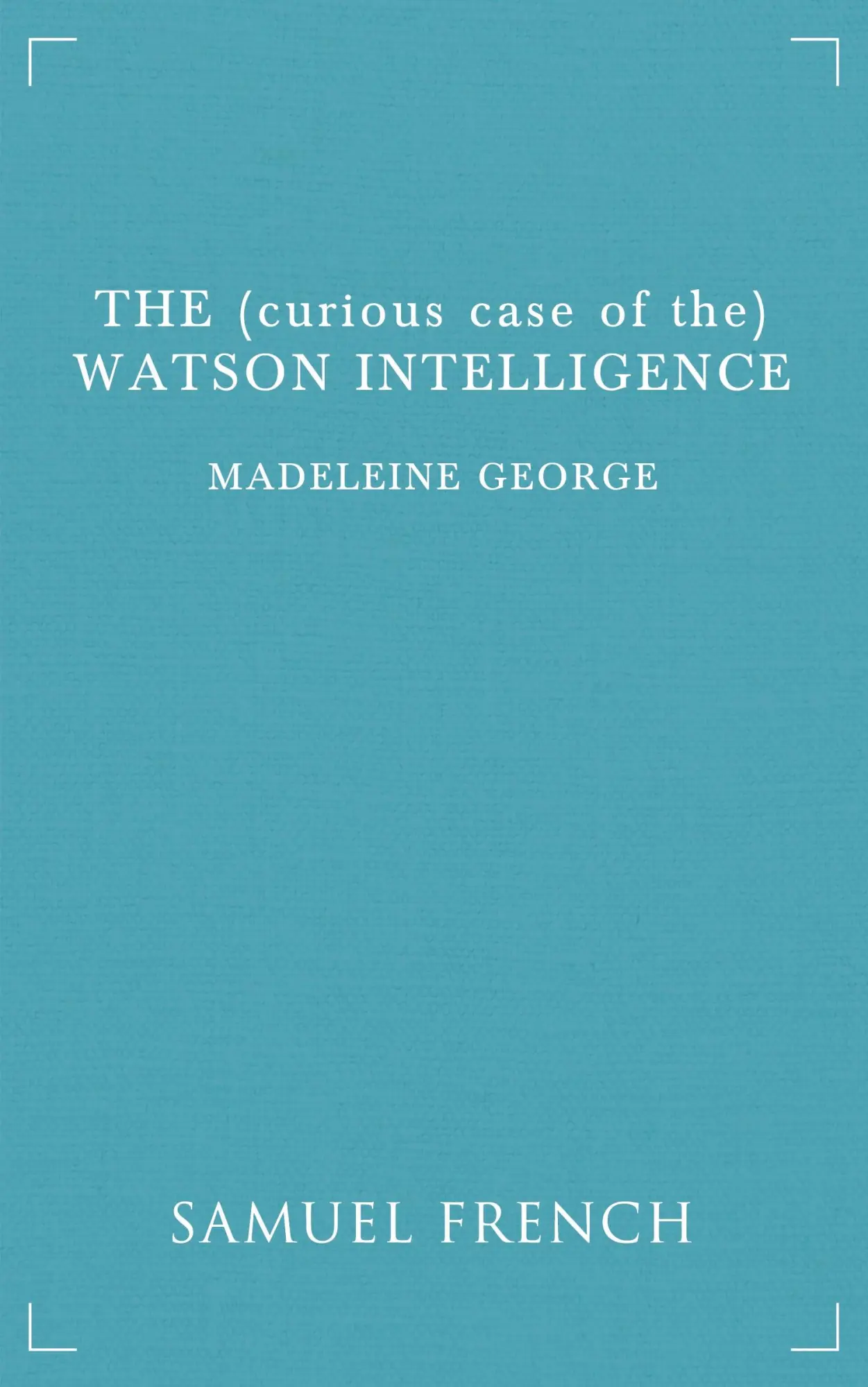 Cover: 9780573703010 | The (Curious Case of The) Watson Intelligence | Madeleine George