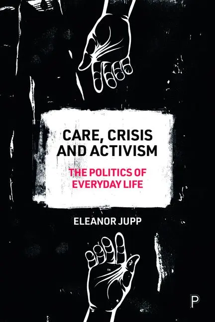 Cover: 9781447353010 | Care, Crisis and Activism | The Politics of Everyday Life | Jupp