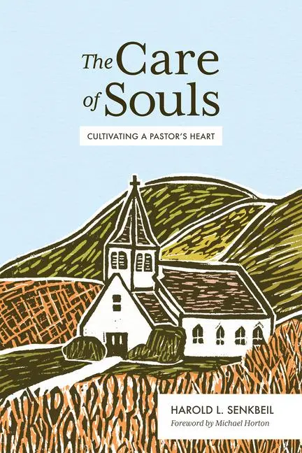 Cover: 9781683593010 | The Care of Souls | Cultivating a Pastor's Heart | Harold L Senkbeil