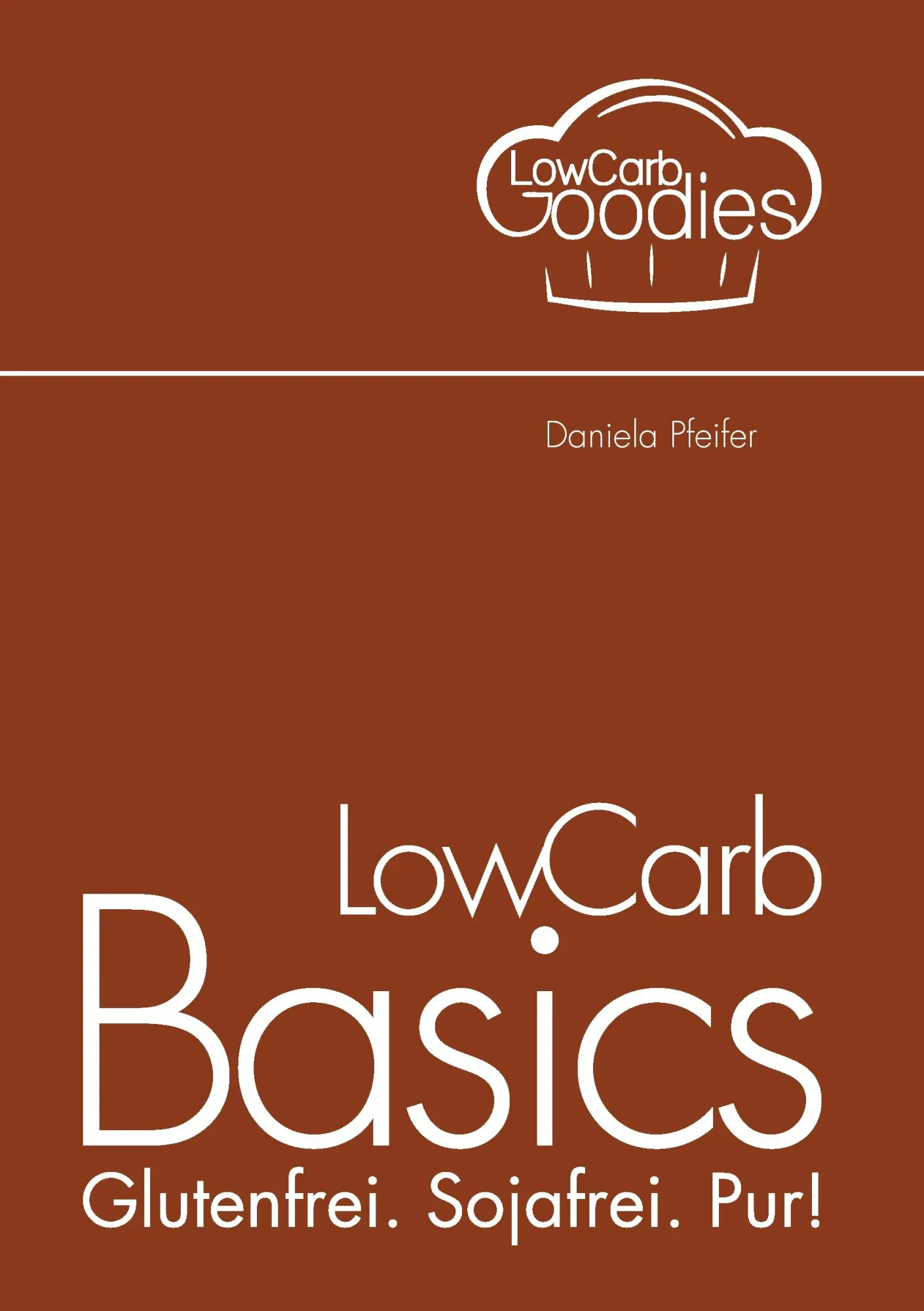 Cover: 9783735793010 | LowCarb Basics | Glutenfrei. Sojafrei. Pur! | Daniela Pfeifer | Buch