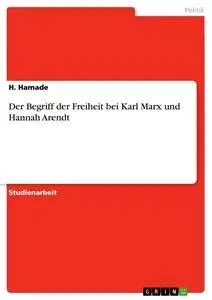 Cover: 9783656193210 | Der Begriff der Freiheit bei Karl Marx und Hannah Arendt | H. Hamade
