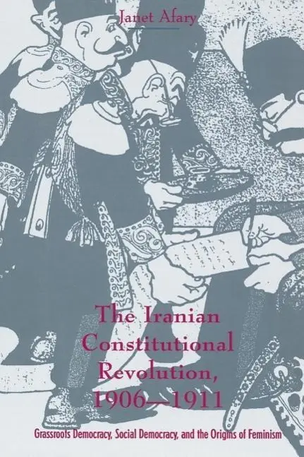 Cover: 9780231103510 | Afary, J: Iranian Constitutional Revolution, 1906-1911 - Gra | Afary