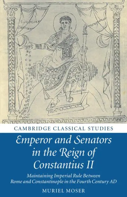 Cover: 9781108703710 | Emperor and Senators in the Reign of Constantius II | Muriel Moser